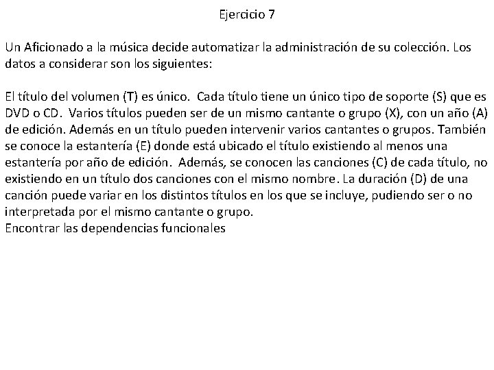 Ejercicio 7 Un Aficionado a la música decide automatizar la administración de su colección.