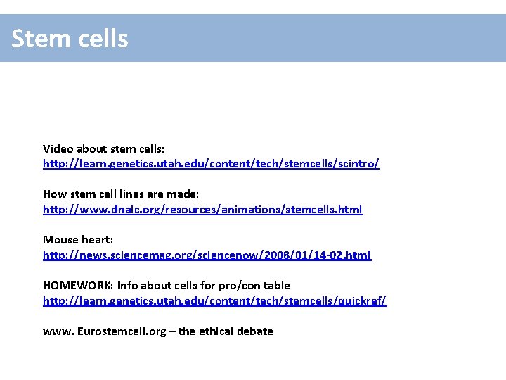 Stem cells Video about stem cells: http: //learn. genetics. utah. edu/content/tech/stemcells/scintro/ How stem cell