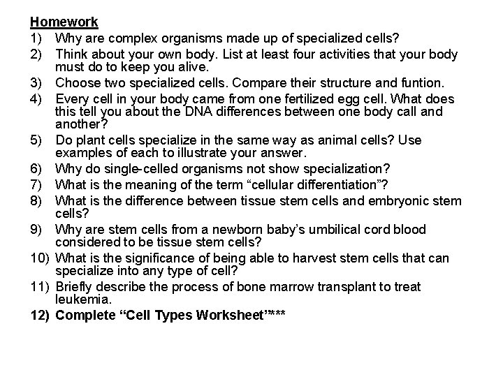 Homework 1) Why are complex organisms made up of specialized cells? 2) Think about