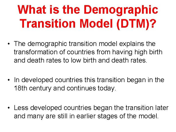 What is the Demographic Transition Model (DTM)? • The demographic transition model explains the