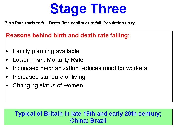 Stage Three Birth Rate starts to fall. Death Rate continues to fall. Population rising.