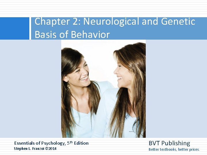Chapter 2: Neurological and Genetic Basis of Behavior Essentials of Psychology, 5 th Edition