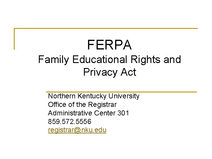 FERPA Family Educational Rights and Privacy Act Northern Kentucky University Office of the Registrar
