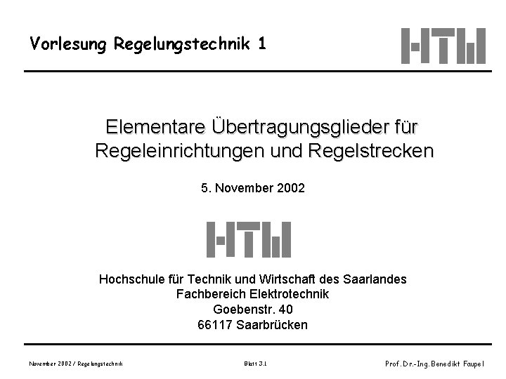 Vorlesung Regelungstechnik 1 Elementare Übertragungsglieder für Regeleinrichtungen und Regelstrecken 5. November 2002 Hochschule für