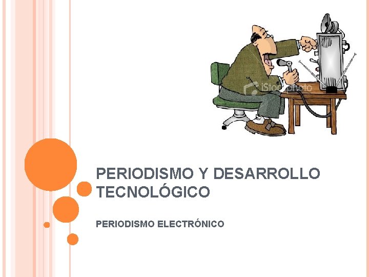 PERIODISMO Y DESARROLLO TECNOLÓGICO PERIODISMO ELECTRÓNICO 