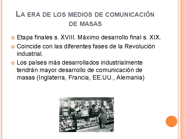 LA ERA DE LOS MEDIOS DE COMUNICACIÓN DE MASAS Etapa finales s. XVIII. Máximo