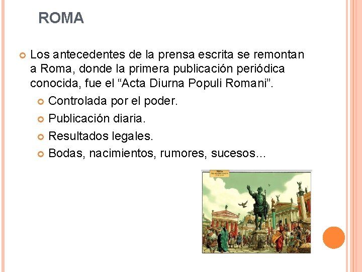 ROMA Los antecedentes de la prensa escrita se remontan a Roma, donde la primera