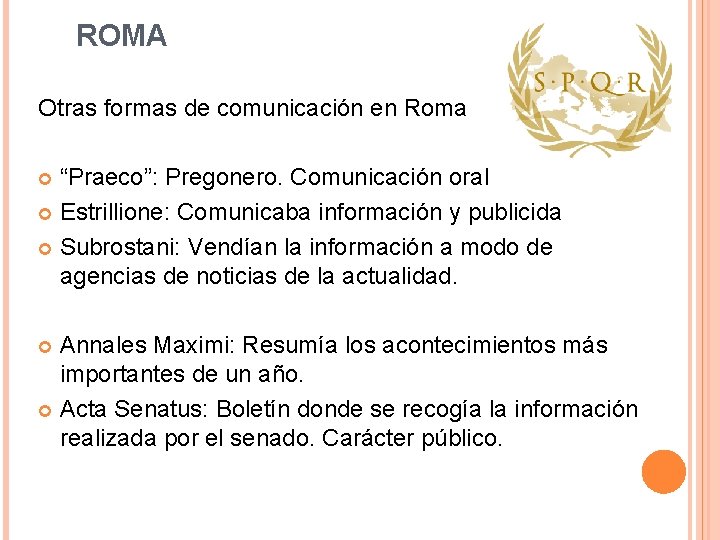 ROMA Otras formas de comunicación en Roma “Praeco”: Pregonero. Comunicación oral Estrillione: Comunicaba información