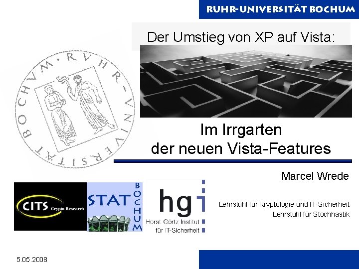 Ruhr-Universität Bochum Der Umstieg von XP auf Vista: Im Irrgarten der neuen Vista-Features Marcel