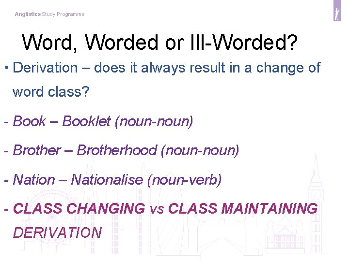 Anglistics Study Programme Word, Worded or Ill-Worded? • Derivation – does it always result