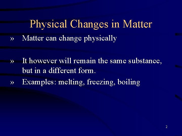 Physical Changes in Matter » Matter can change physically » It however will remain