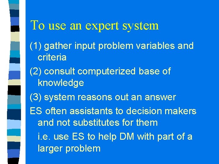 To use an expert system (1) gather input problem variables and criteria (2) consult