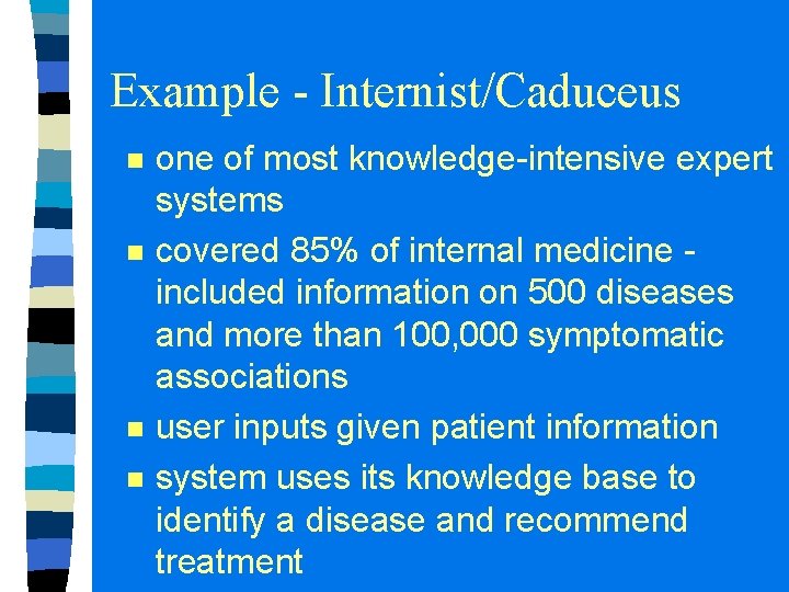 Example - Internist/Caduceus n n one of most knowledge-intensive expert systems covered 85% of