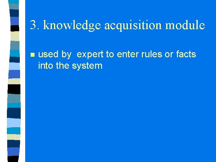 3. knowledge acquisition module n used by expert to enter rules or facts into