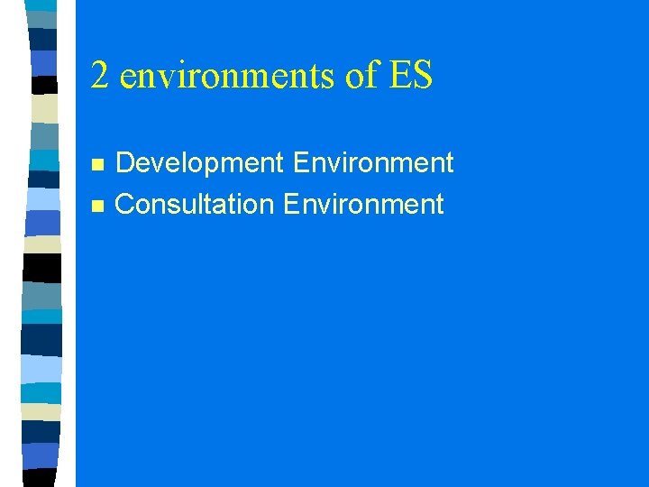 2 environments of ES n n Development Environment Consultation Environment 