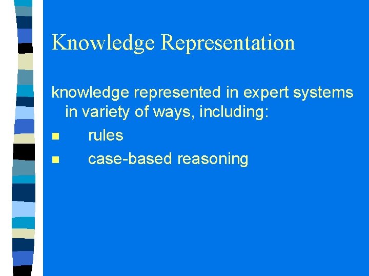 Knowledge Representation knowledge represented in expert systems in variety of ways, including: n rules