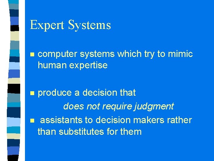 Expert Systems n computer systems which try to mimic human expertise n produce a