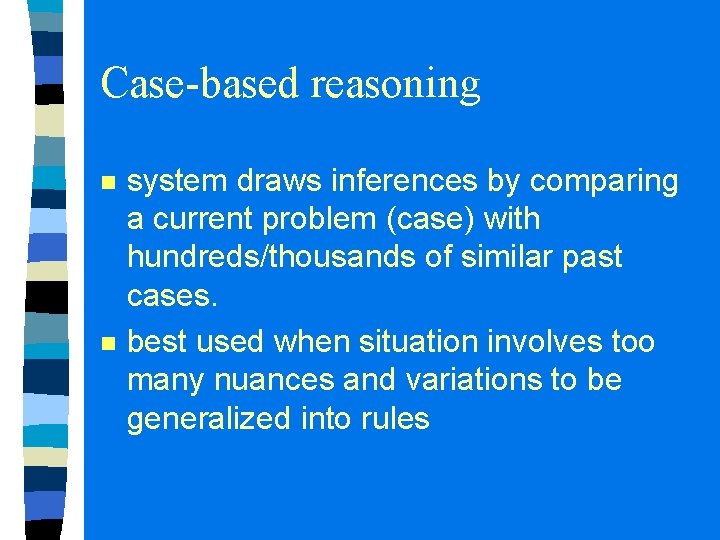 Case-based reasoning n n system draws inferences by comparing a current problem (case) with