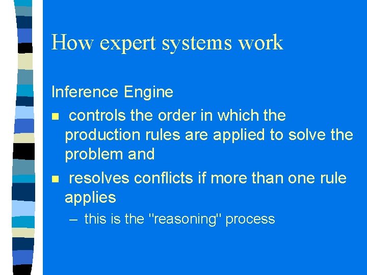 How expert systems work Inference Engine n controls the order in which the production