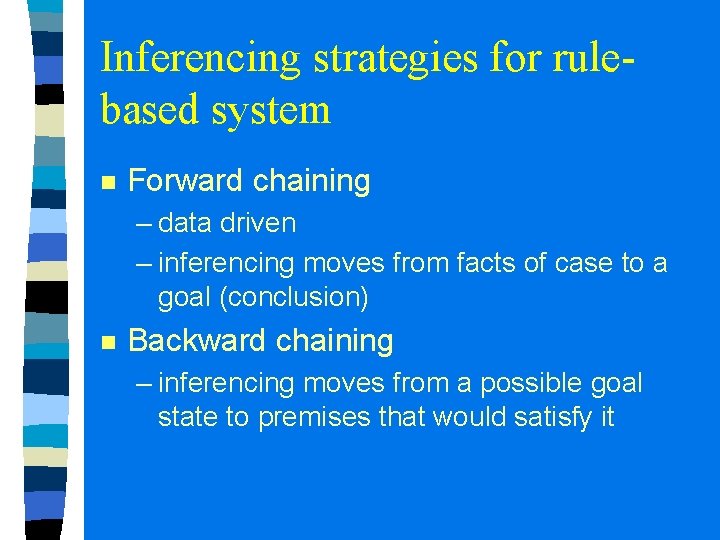 Inferencing strategies for rulebased system n Forward chaining – data driven – inferencing moves