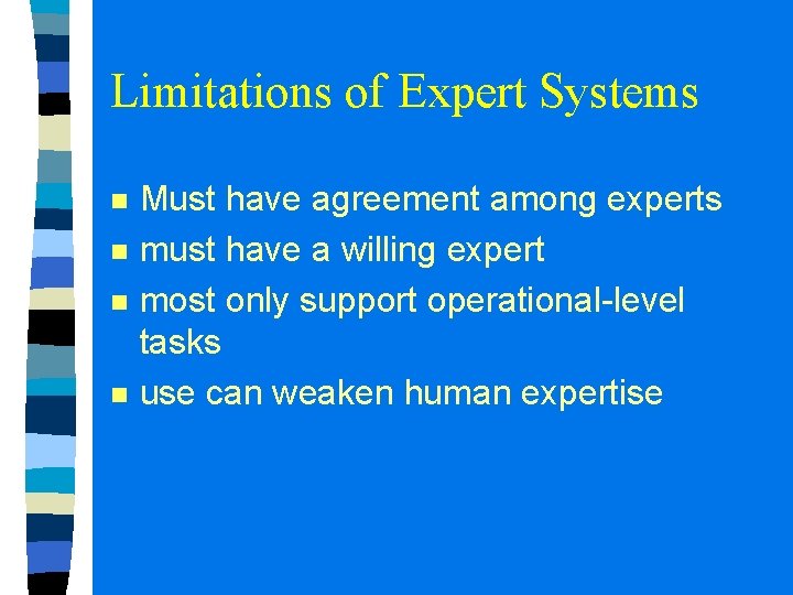 Limitations of Expert Systems n n Must have agreement among experts must have a