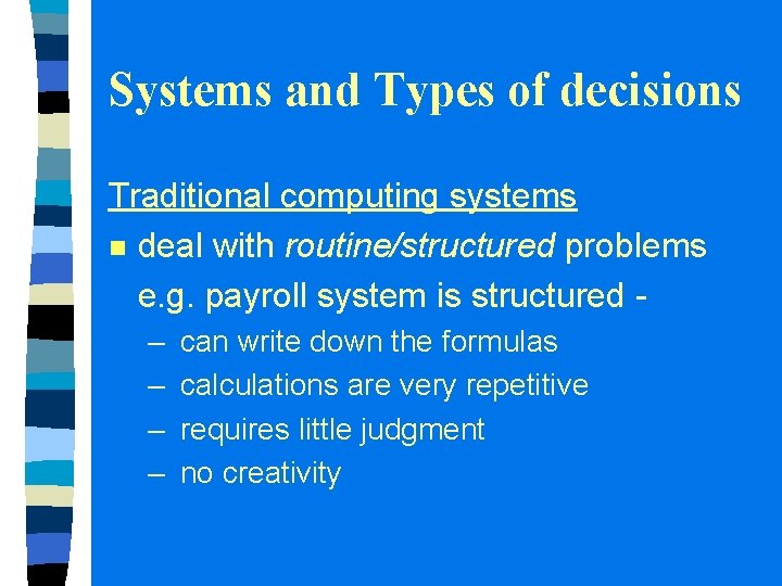 Systems and Types of decisions Traditional computing systems n deal with routine/structured problems e.