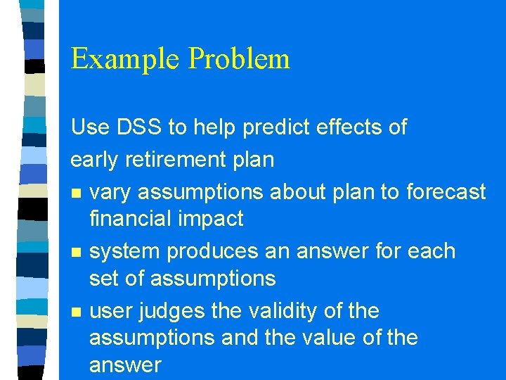 Example Problem Use DSS to help predict effects of early retirement plan n vary