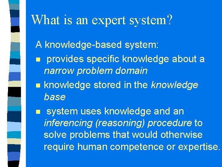 What is an expert system? A knowledge-based system: n provides specific knowledge about a