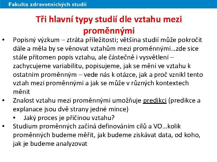  • • • Tři hlavní typy studií dle vztahu mezi proměnnými Popisný výzkum