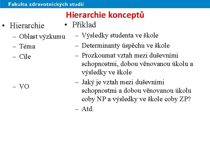 Hierarchie konceptů • Hierarchie • Příklad – Oblast výzkumu – Téma – Cíle –