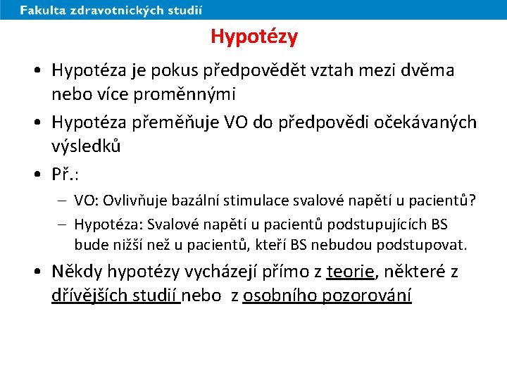 Hypotézy • Hypotéza je pokus předpovědět vztah mezi dvěma nebo více proměnnými • Hypotéza