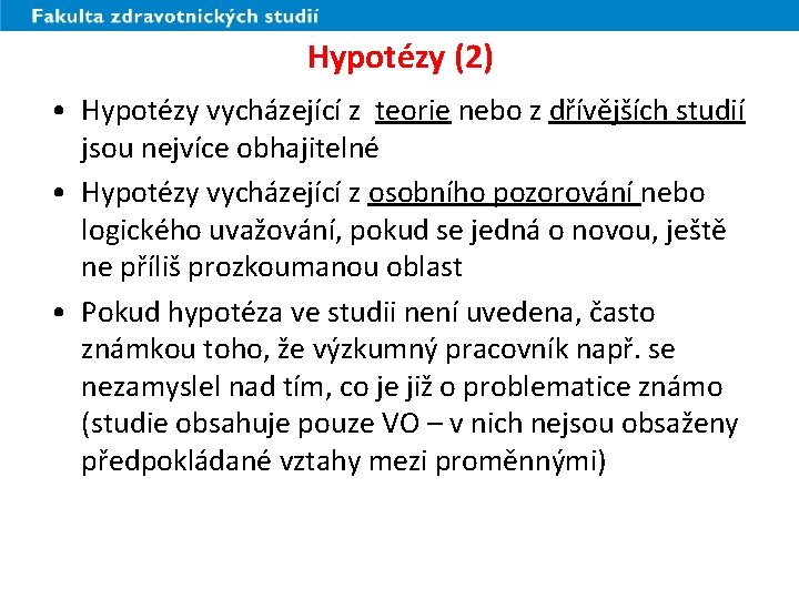 Hypotézy (2) • Hypotézy vycházející z teorie nebo z dřívějších studií jsou nejvíce obhajitelné