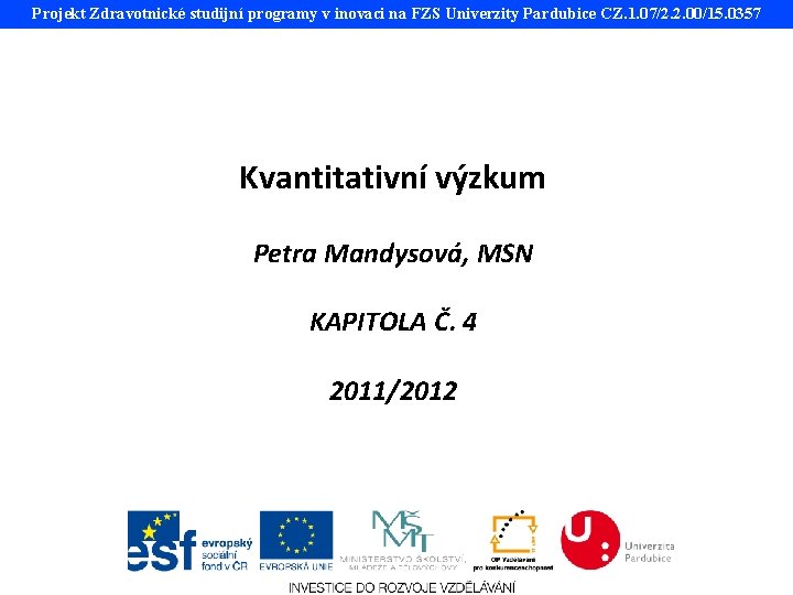 Projekt Zdravotnické studijní programy v inovaci na FZS Univerzity Pardubice CZ. 1. 07/2. 2.