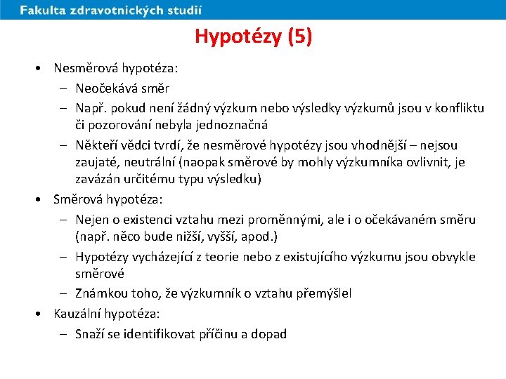 Hypotézy (5) • Nesměrová hypotéza: – Neočekává směr – Např. pokud není žádný výzkum