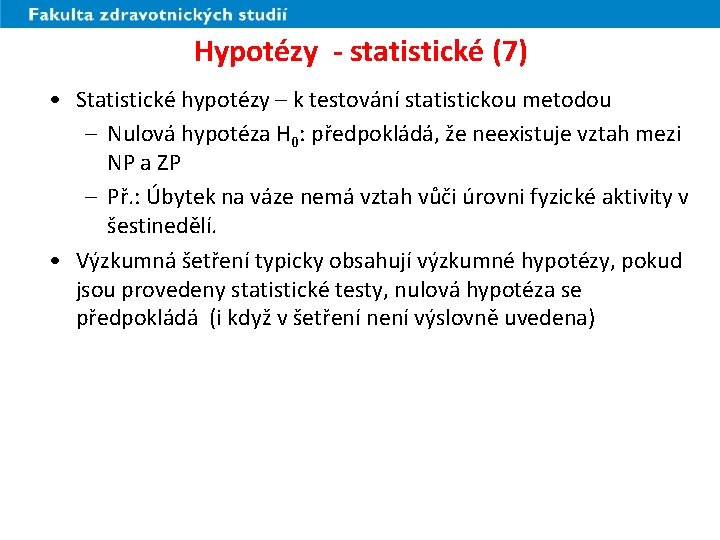 Hypotézy - statistické (7) • Statistické hypotézy – k testování statistickou metodou – Nulová