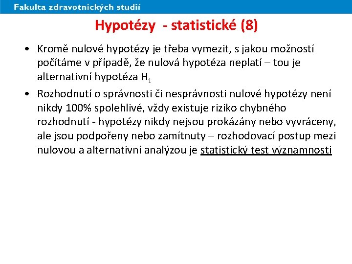 Hypotézy - statistické (8) • Kromě nulové hypotézy je třeba vymezit, s jakou možností