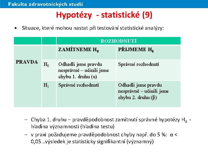 Hypotézy - statistické (9) • Situace, které mohou nastat při testování statistické analýzy: ROZHODNUTÍ