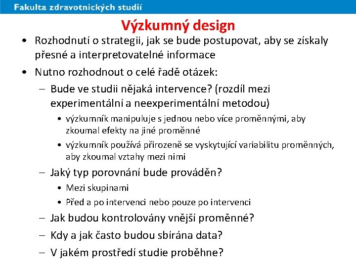 Výzkumný design • Rozhodnutí o strategii, jak se bude postupovat, aby se získaly přesné