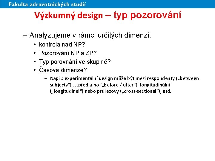 Výzkumný design – typ pozorování – Analyzujeme v rámci určitých dimenzí: • • kontrola