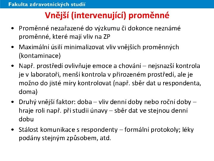 Vnější (intervenující) proměnné • Proměnné nezařazené do výzkumu či dokonce neznámé proměnné, které mají