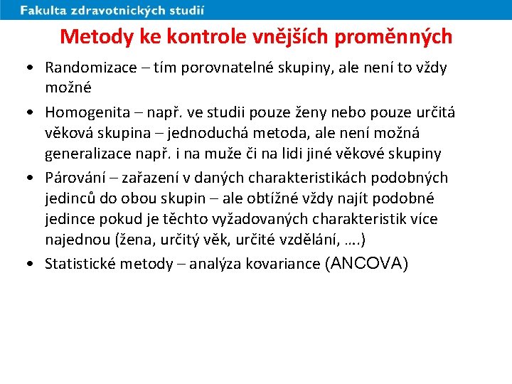 Metody ke kontrole vnějších proměnných • Randomizace – tím porovnatelné skupiny, ale není to