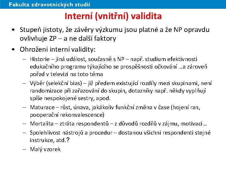 Interní (vnitřní) validita • Stupeň jistoty, že závěry výzkumu jsou platné a že NP