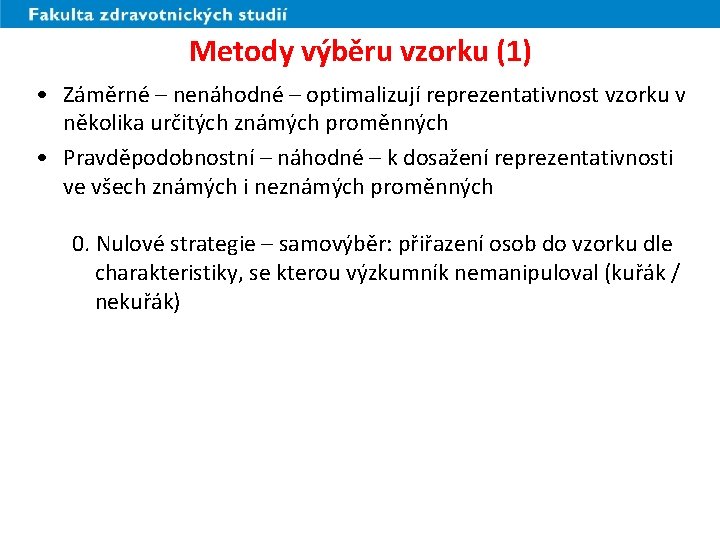 Metody výběru vzorku (1) • Záměrné – nenáhodné – optimalizují reprezentativnost vzorku v několika