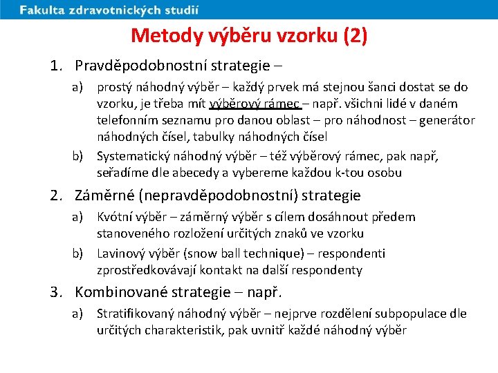 Metody výběru vzorku (2) 1. Pravděpodobnostní strategie – a) prostý náhodný výběr – každý