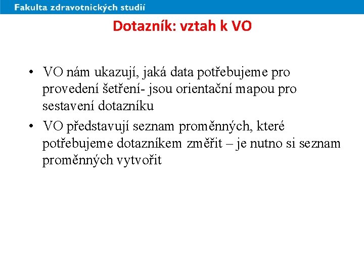 Dotazník: vztah k VO • VO nám ukazují, jaká data potřebujeme provedení šetření- jsou