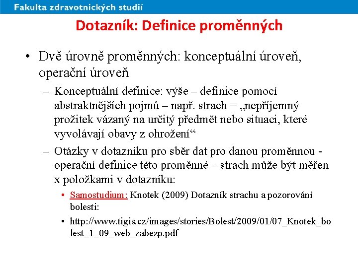 Dotazník: Definice proměnných • Dvě úrovně proměnných: konceptuální úroveň, operační úroveň – Konceptuální definice: