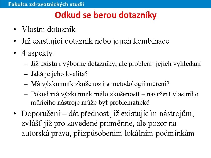 Odkud se berou dotazníky • Vlastní dotazník • Již existující dotazník nebo jejich kombinace