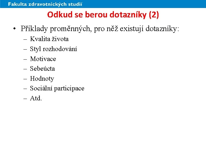 Odkud se berou dotazníky (2) • Příklady proměnných, pro něž existují dotazníky: – –