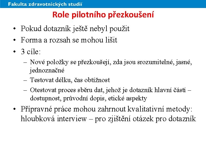Role pilotního přezkoušení • Pokud dotazník ještě nebyl použit • Forma a rozsah se