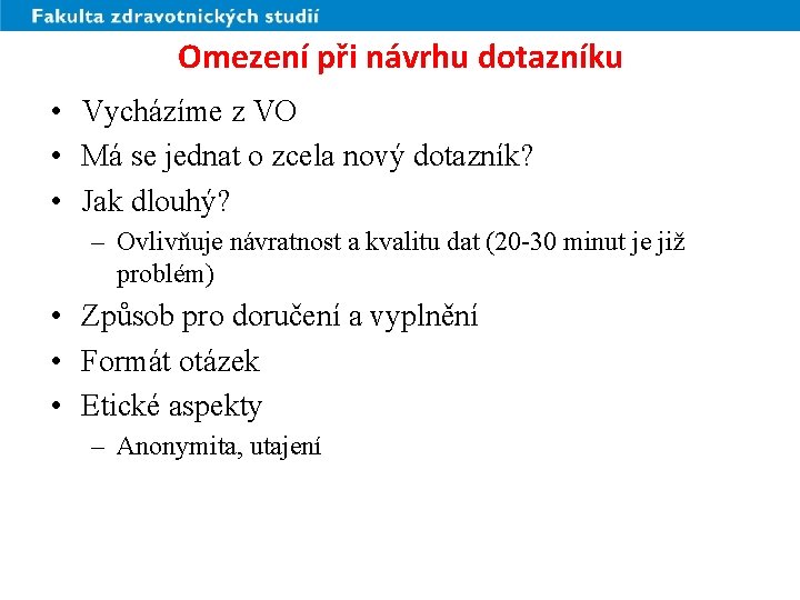 Omezení při návrhu dotazníku • Vycházíme z VO • Má se jednat o zcela